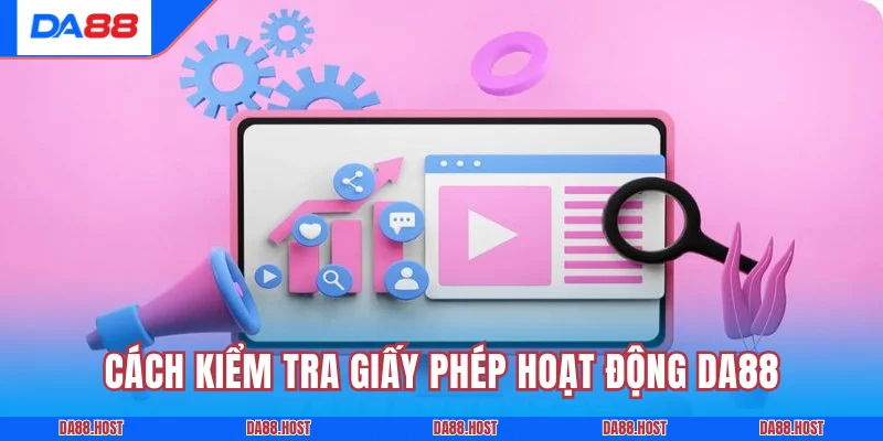 Cách kiểm tra giấy phép hoạt động DA88