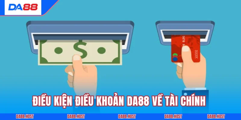 Điều kiện điều khoản DA88 về tài chính và những điểm quan trọng 