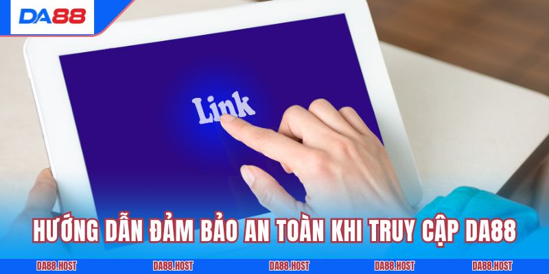 Hướng dẫn đảm bảo an toàn khi truy cập DA88
