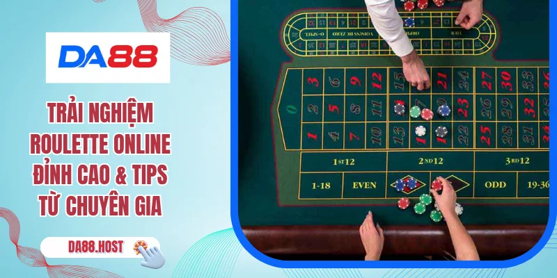 Trải Nghiệm Roulette Online Đỉnh Cao & Tips Từ Chuyên Gia